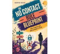 THE NO CONTACT RULE BLUEPRINT: Why It Works and How to Make It Stick