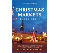 The No-Crowds Christmas Markets Travel Guide: Escape the Tourist Rush & Discover the Real Winter Charm of Estonia, Germany & Poland's Hidden Festivals (No-Crowds Europe)