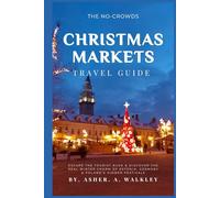 The No-Crowds Christmas Markets Travel Guide: Escape the Tourist Rush & Discover the Real Winter Charm of Estonia, Germany & Poland's Hidden Festivals (No-Crowds Europe)