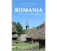 The No-Crowds Romania Travel Guide: Transylvania's Saxon Villages & Maramures Wooden Churches, Quiet Beautiful Towns, Wooden Church Heritage, And ... Away from Mass Tourism (No-Crowds Europe)