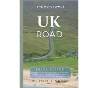 The No-Crowds UK Road Trips Guide: Scenic Drives Beyond the North Coast 500 in Wales, Scotland & England's Quietest Routes (No-Crowds Europe)