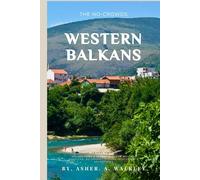 The No-Crowds Western Balkans Travel Guide: Hidden Gems & secret spots in Mostar, Sarajevo, Belgrade | Off-the-Beaten-Path Adventures (No-Crowds Europe)