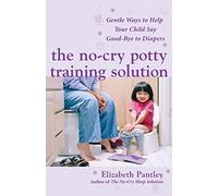 The No-Cry Potty Training Solution: Gentle Ways To Help Your Child Say Good-Bye To Diapers (Pantley) (FAMILY & RELATIONSHIPS)