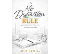 The No Distraction Rule: A strict framework for deep work and measurable output (Productivity and Life Strategy)