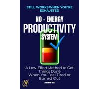 The No-Energy Productivity System: A Low-Effort Method to Get Things Done When You Feel Tired or Burned Out