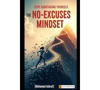The No-Excuses Mindset Stop sabotaging yourself.