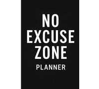 The No Excuses Zone Planner: Build Focus, Mental Strength, Self Help, Productivity and Winning Habits in 90 Days