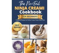 The No-Fail Ninja Creami Cookbook for Beginners: Foolproof Recipes for Perfect Frozen Treats Every Time