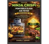 The No-Fail Ninja Crispi Portable Glass Air Fryer Cookbook: Foolproof Recipes, Exact Settings, And Stress-Free Meals For Crispy Results Every Time, Even If You’ve Never Used An Air Fryer Before