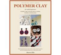 The No-Fail Polymer Clay Handbook: A Step-by-Step Guide for Adult Beginners: Condition, Bake, and Finish Polymer Clay With No Cracked, Browned, or ... Amount in Grams (The No-Fail Craft Series)