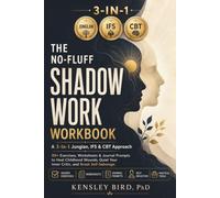 The No-Fluff Shadow Work Workbook: A 3-in-1 Jungian, IFS & CBT Approach with 30+ Exercises, Worksheets & Journal Prompts to Understand Your Inner Critic, Heal Childhood Patterns & Break Self-Sabotage