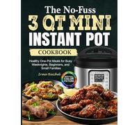 The No-Fuss 3 Qt Mini Instant Pot Cookbook: Healthy One-Pot Meals for Busy Weeknights, Beginners, and Small Families