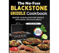 The No-Fuss Blackstone Griddle Cookbook: Master Your Blackstone Griddle with Quick, Delicious Meals