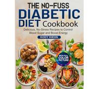 The No-Fuss Diabetic Diet Cookbook: Delicious, No-Stress Recipes to Control Blood Sugar and Boost Energy