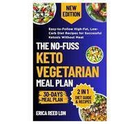 The No-Fuss Keto Vegetarian Meal Plan: Easy-to-Follow High-Fat, Low-Carb Diet Recipes for Successful Ketosis without Meat
