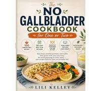 The No Gallbladder Cookbook for One or Two: 100 Easy Low-Fat Recipes, a 28-Day Meal Plan, and Practical Guidance for Comfortable Digestion After Surgery