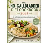 The No-Gallbladder Diet Cookbook 2027: 120 Simple Low-Fat Recipes and a 21-Day Meal Plan for Comfortable Digestion After Gallbladder Removal
