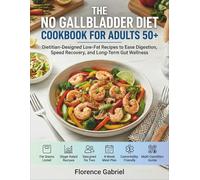 THE NO GALLBLADDER DIET COOKBOOK FOR ADULTS 50+: Dietitian-Designed Low-Fat Recipes to Ease Digestion, Speed Recovery, and Long-Term Gut Wellness