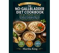 The No-Gallbladder Diet Cookbook (Life After Gallbladder Removal): 242 Gentle, Low-Fat Recipes to Relieve Pain, Stop Diarrhea, and Rebuild Your Digestion - A 90-Day Phase-by-Phase Recovery Guide