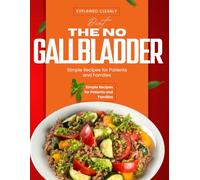 The No Gallbladder Diet Explained Clearly: Simple Recipes for Patients and Families