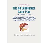 The No Gallbladder Game Plan: What they didn't tell you after surgery. A guide to better digestion and weight loss after gallbladder removal
