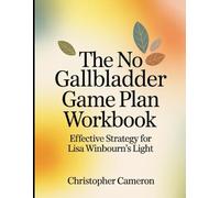 The No Gallbladder Game Plan Workbook: Effective Strategy For Lisa Winbourn's Light