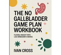 The No Gallbladder Game Plan Workbook: Flexible Insight Into Lisa Winbourn Words