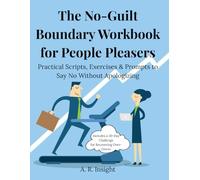 The No-Guilt Boundary Workbook for People Pleasers: Practical Scripts, Exercises & a 100-Day Journal to Say No Without Guilt - Includes a 30-Day Challenge for Recovering Over-Givers