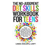 The No-Judgment DBT Skills Workbook for Teens: Master Coping Skills, Stay calm Under Stress, and Regulate Your Emotions with Simple Tools That Feel ... on Your Worst Days (Teen Skills for Life)