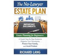 The No-Lawyer Estate Plan: Estate Planning for Beginners: A Simple Step-by-Step System to Organize Your Documents, Protect Your Family, and Avoid Probate