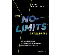 The No-Limits Enterprise: Organizational Self-Management In The New World Of Work