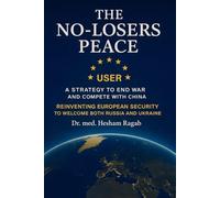 The No-Losers Peace: A Strategy to End the War, Reunite Europe, and Compete with China