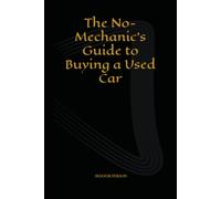 The No-Mechanic’s Guide to Buying a Used Car: 1