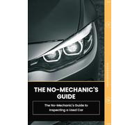 The No-Mechanic’s Guide to Inspecting a Used Car: How to Know-Before You Buy-Whether a Used Car Is Actually Worth the Money: 2
