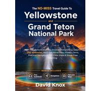 The No-Miss Travel Guide To Yellowstone and Grand Teton National Park 2026 - 2027: Things You'll Wish You Knew Before Visiting: Easy 1-7 Day ... Full-Color Maps & Stress-Free Planning