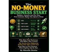THE NO-MONEY BUSINESS START: How to Validate, Launch, and Get Your First Customer Before You Spend a Penny. Practical. Honest. No fluff. No capital required.