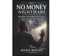 The No Money Nightmare: Waking Up to the Reality of Getting Olde...and Securing Your Financial Future