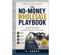 The No-Money Wholesale Playbook: How to Get Your First Real Estate Deal Without Cash, Credit, or a License