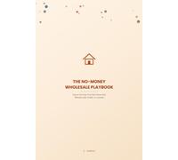 The No-Money Wholesale Playbook: How to Get Your First Real Estate Deal Without Cash, Credit, or a License