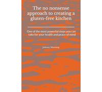 The no-nonsense approach to creating a gluten-free kitchen: One of the most powerful steps you can take for your health and peace of mind