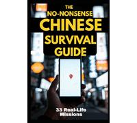 The No-Nonsense Chinese Survival Guide: 33 Real-World Missions to Stop Studying and Start Speaking Mandarin: A Practical HSK 1-3 Guide for Beginners and Travelers