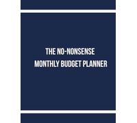 The No-Nonsense Monthly Budget Planner: 12-Month Financial Tracker for Expense Management, Savings Goals, Bill Checklists & Debt Tracking