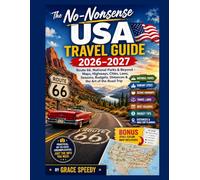 The No-Nonsense USA Travel Guide 2026-2027: Route 66, National Parks & Beyond Maps, Highways, Cities, Laws, Seasons, Budgets, Distances & the Art of the Road Trip