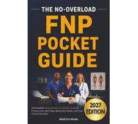 The No-Overload FNP Pocket Guide: The Essential Family Nurse Practitioner Guide for Primary Care, Red Flags, Medication Safety, and Clear Clinical Decisions