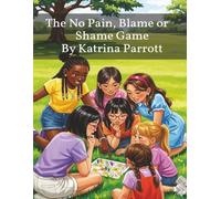 The No Pain, Blame, or Shame Game: A Story About Emotional Healing, Self-Worth, and Choosing Compassion Over Judgment (Innovative Changemaker Storybook Collection)