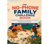 The No-Phone Family Challenge Book: 30 Screen-Free Mini Adventures, Games, Dares & Conversation Challenges for Kids and Parents