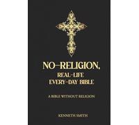 The No-Religion, Real-Life One-Day Bible: For busy people who want truth without tradition - and everyday results without “religion.”