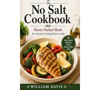 The No Salt Cookbook: Flavor-Packed Meals for Anyone Cutting Back on Salt