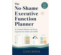 The No-Shame Executive Function Planner: An Undated Weekly and Hourly Organizer for Adults with ADHD