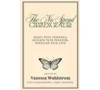 The No Spend Challenge Year: Reset Your Finances, Reclaim Your Freedom, Redesign Your Life